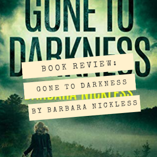 Gone to Darkness by Barbara Nickless Book Review
