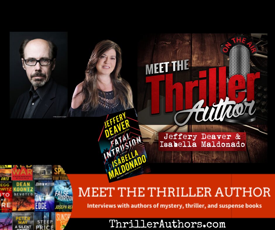 Meet the Thriller Author Podcast interview with Jeffery Deaver and Isabella Maldonado. Fatal Intrusion Book review.