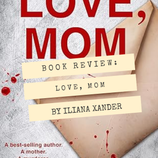 Love, Mom by Iliana Xander. Book Review.