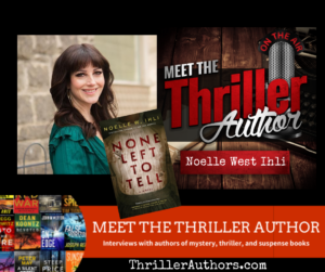 Noelle W. Ihli Author Interview | Meet the Thriller Author podcast.